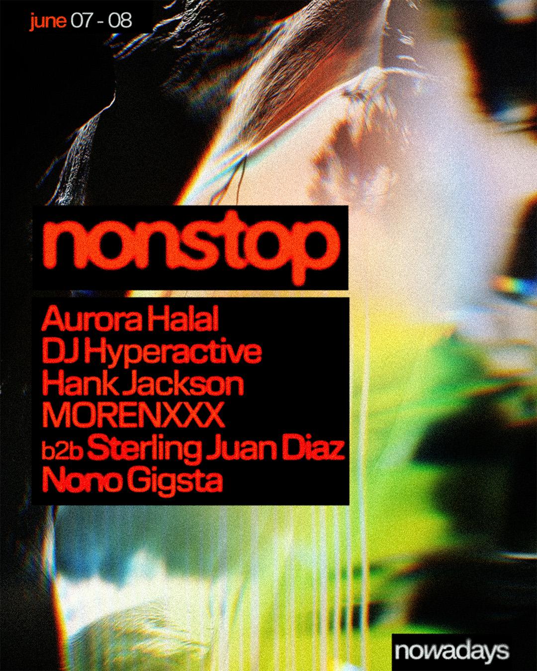 Nonstop: Aurora Halal, Dj Hyperactive, Gigsta, Hank Jackson, Morenxxx B2B Sterling Juan Diaz
