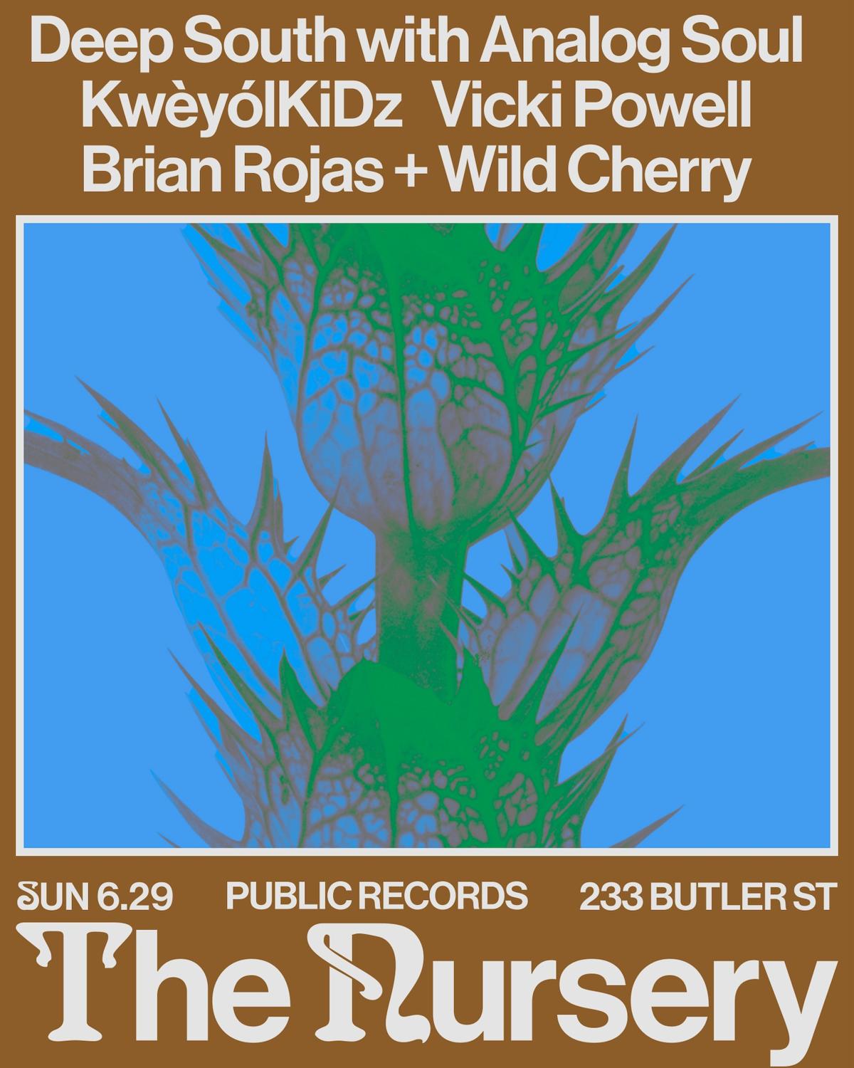 The Nursery: Deep South With Analog Soul + Kwèyólkidz + Vicki Powell + Brian Rojas + Wild Cherry