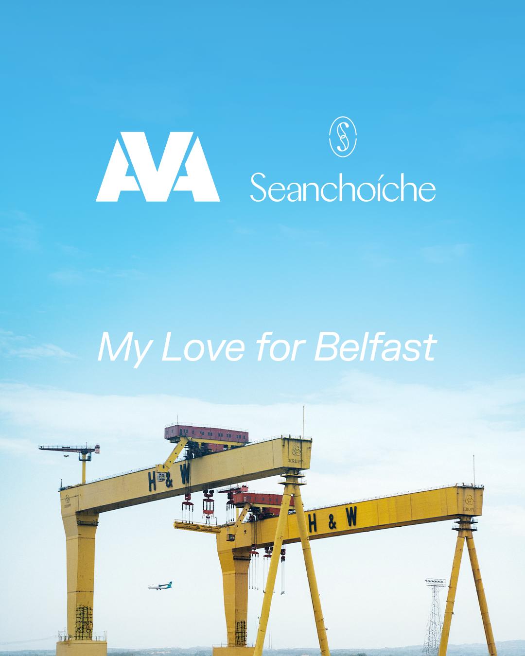 Ava X Seanchoíche: My Love For Belfast