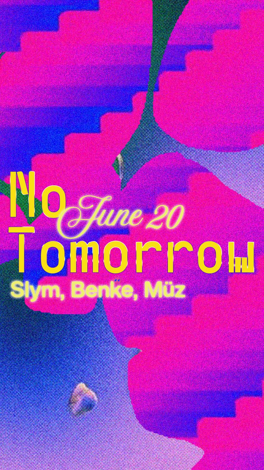 No Tomorrow/ Slym, Benke, Müz