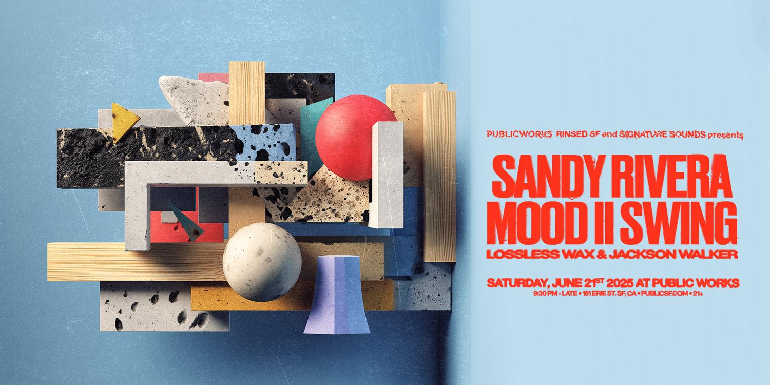 Sandy Rivera & Mood Ii Swing Presented By Public Works, Signature Sounds & Rinsed