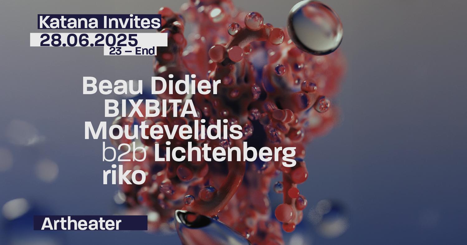 Katana Invites - Beau Didier, Bixbita, Riko, Moutevelidis B2B Lichtenberg