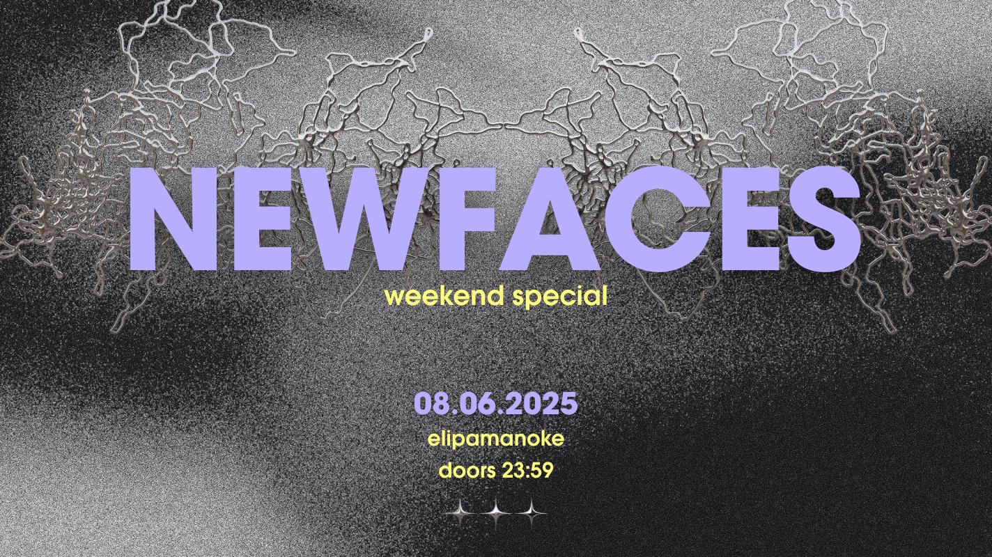 Newfaces – Weekend Special