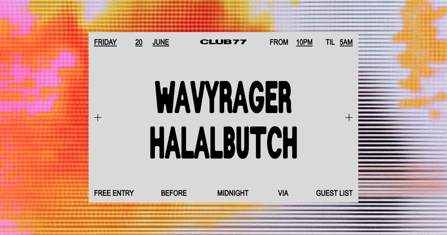 Fridays At 77: Wavyrager, Halalbutch