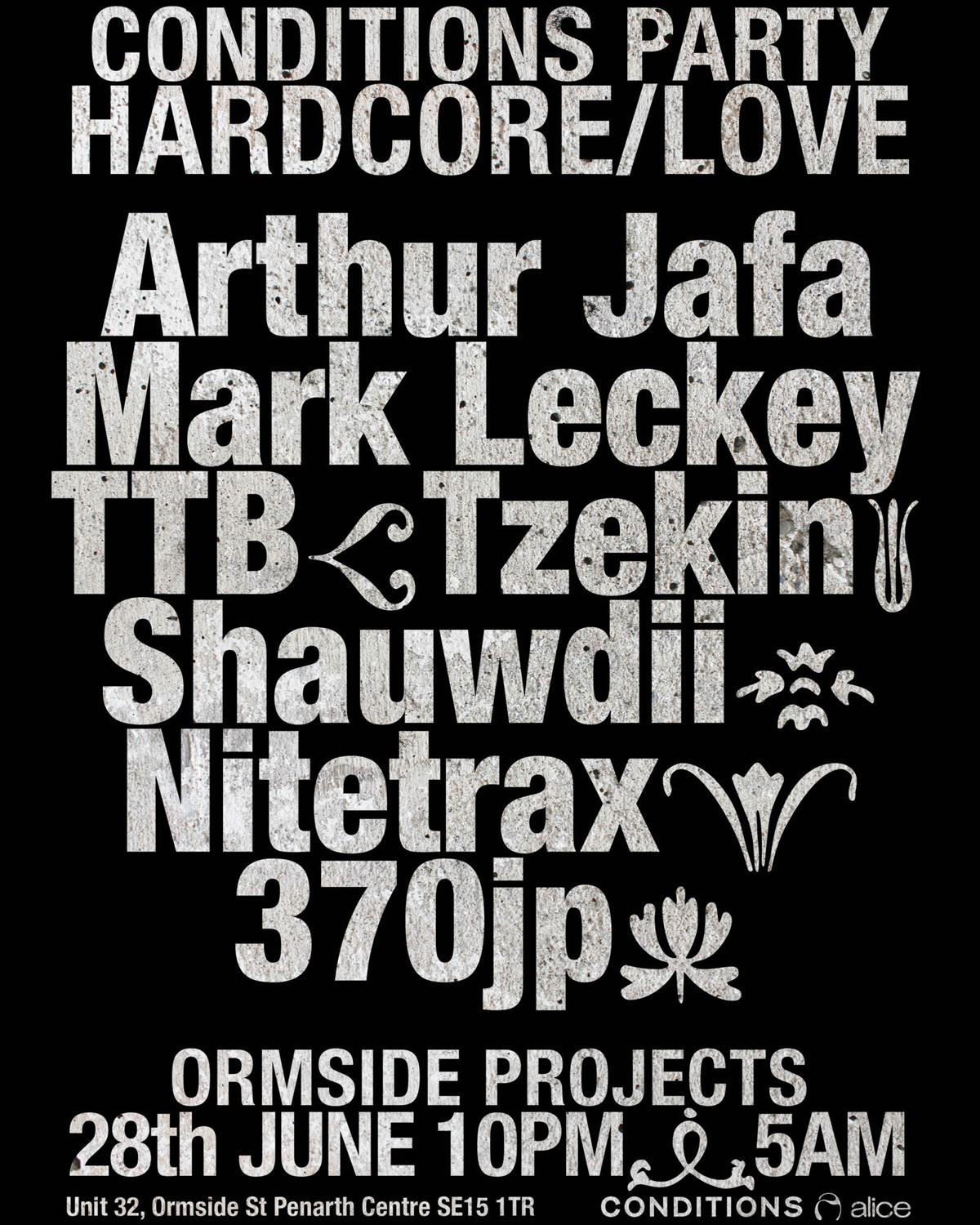 Conditions Party: Hardcore / Love With Arthur Jafa, Mark Leckey, Ttb, Shauwdii