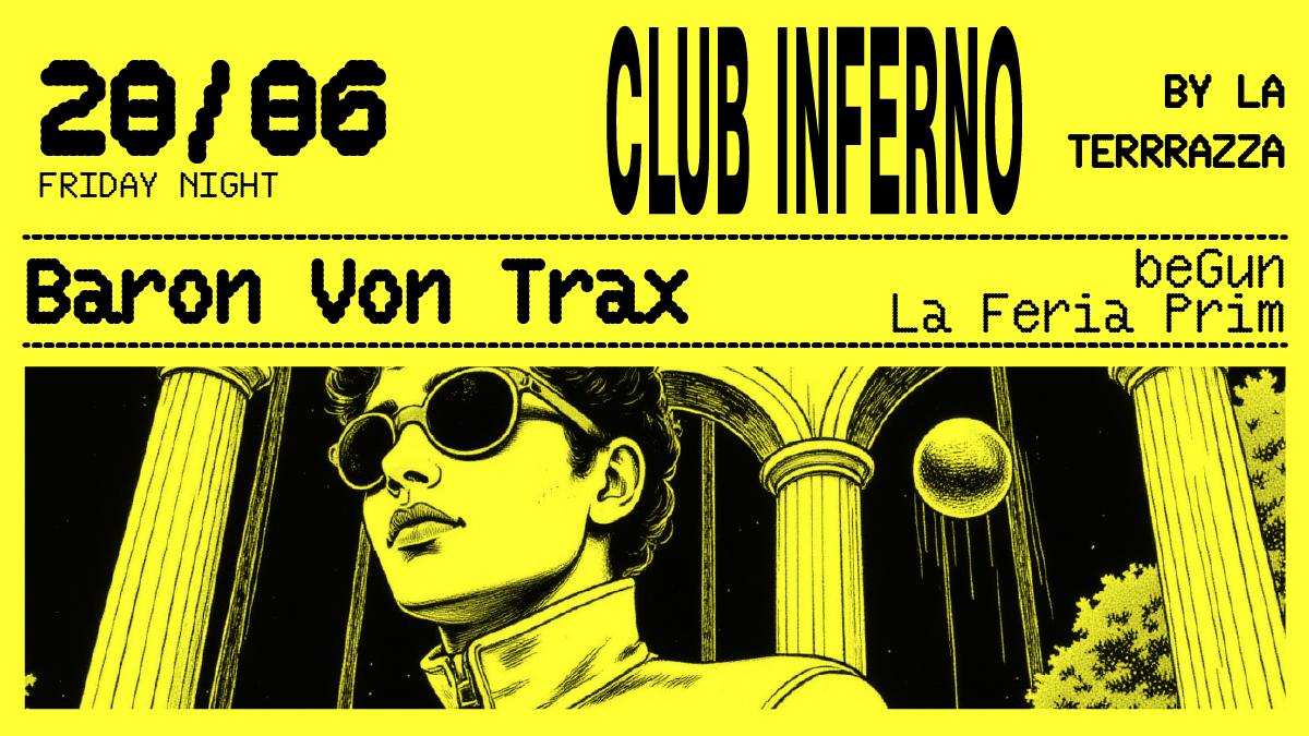 Club Inferno With Baron Von Trax, Begun & La Feria Prim