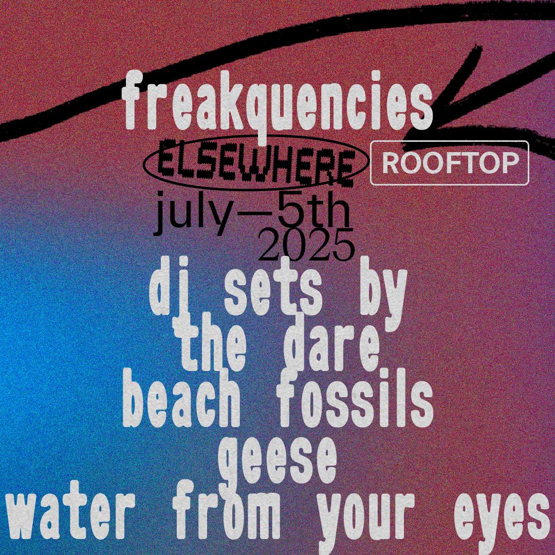 Freakquencies - Dj Sets By The Dare, Beach Fossils, Geese, Water From Your Eyes