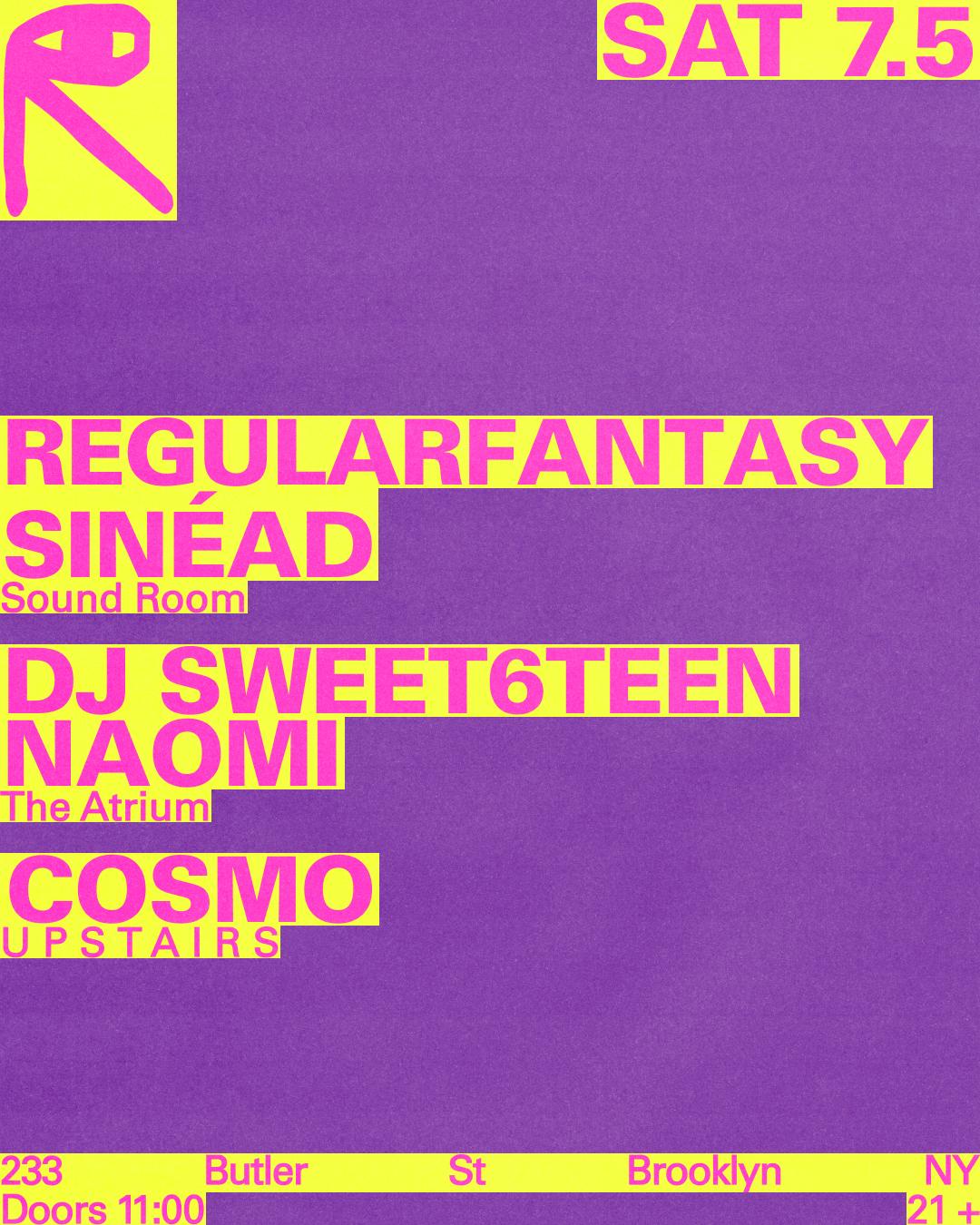 Regularfantasy + Sinéad / Dj Sweet6Teen + Naomi / Cosmo