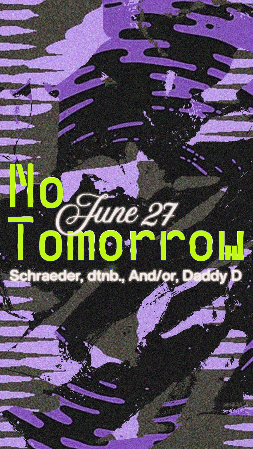 No Tomorrow: Dtnb., And/Or, Schraeder, Daddy D