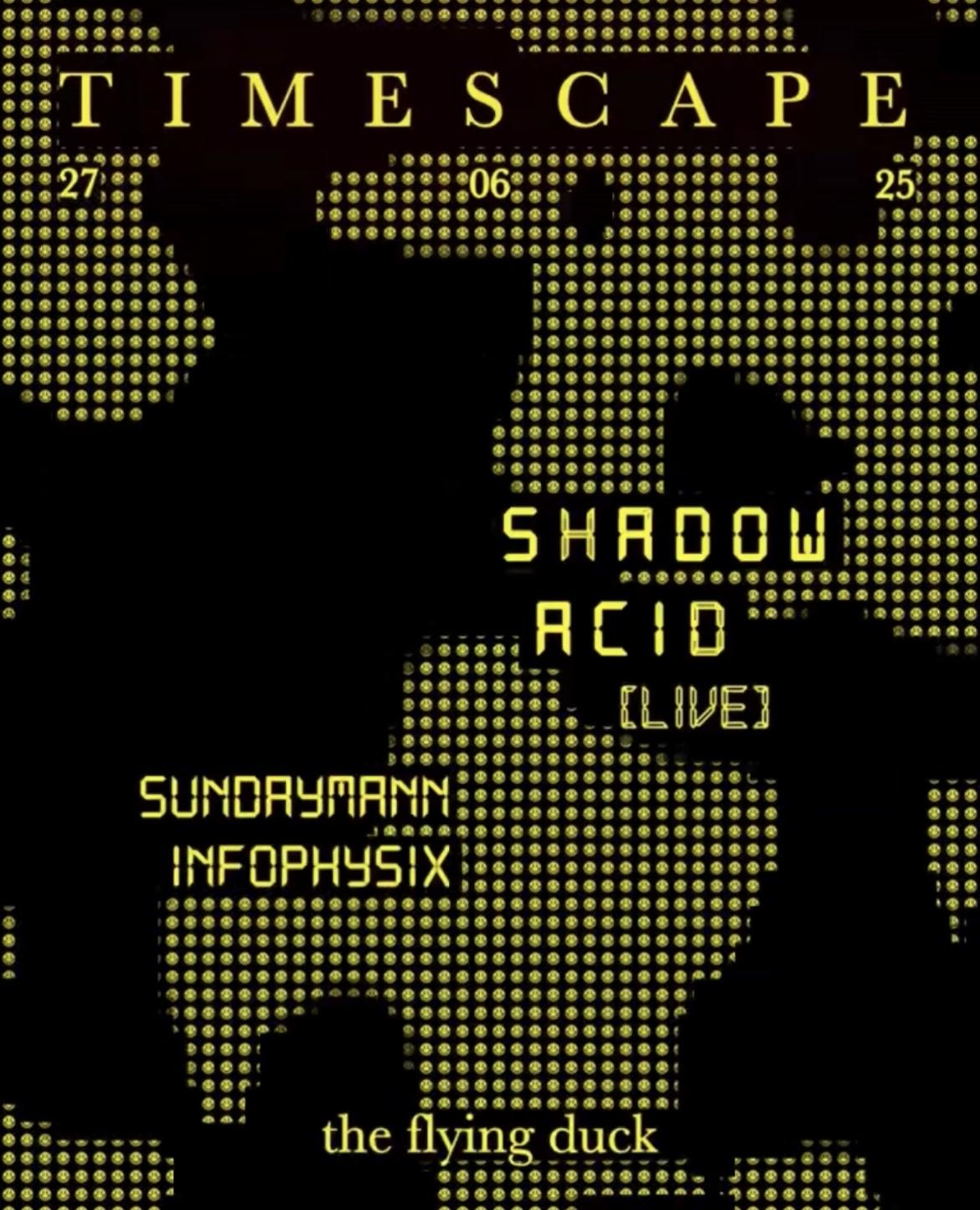 Timescape // Shadow Acid [Live] + Sundaymann & Infophysix