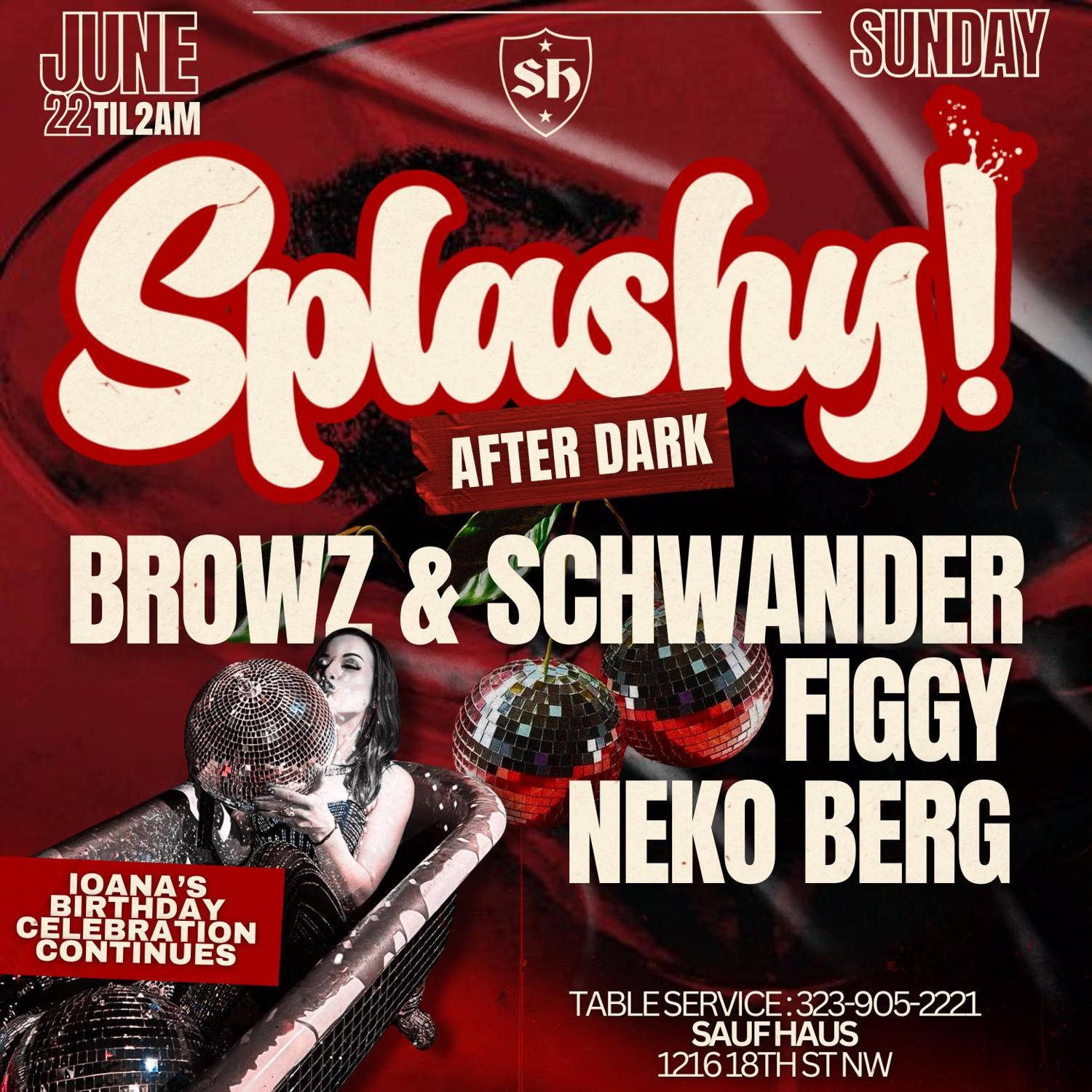 Splashy! After Dark With Browz & Schwander, Figgy + Neko Berg