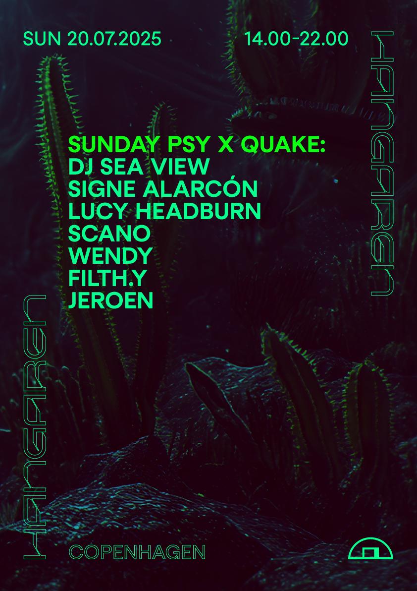 Sunday Psy X Quake: Dj Sea View, Signe Alarcón, Lucy Headburn, Scano, Wendy, Filth.Y, Jeroen