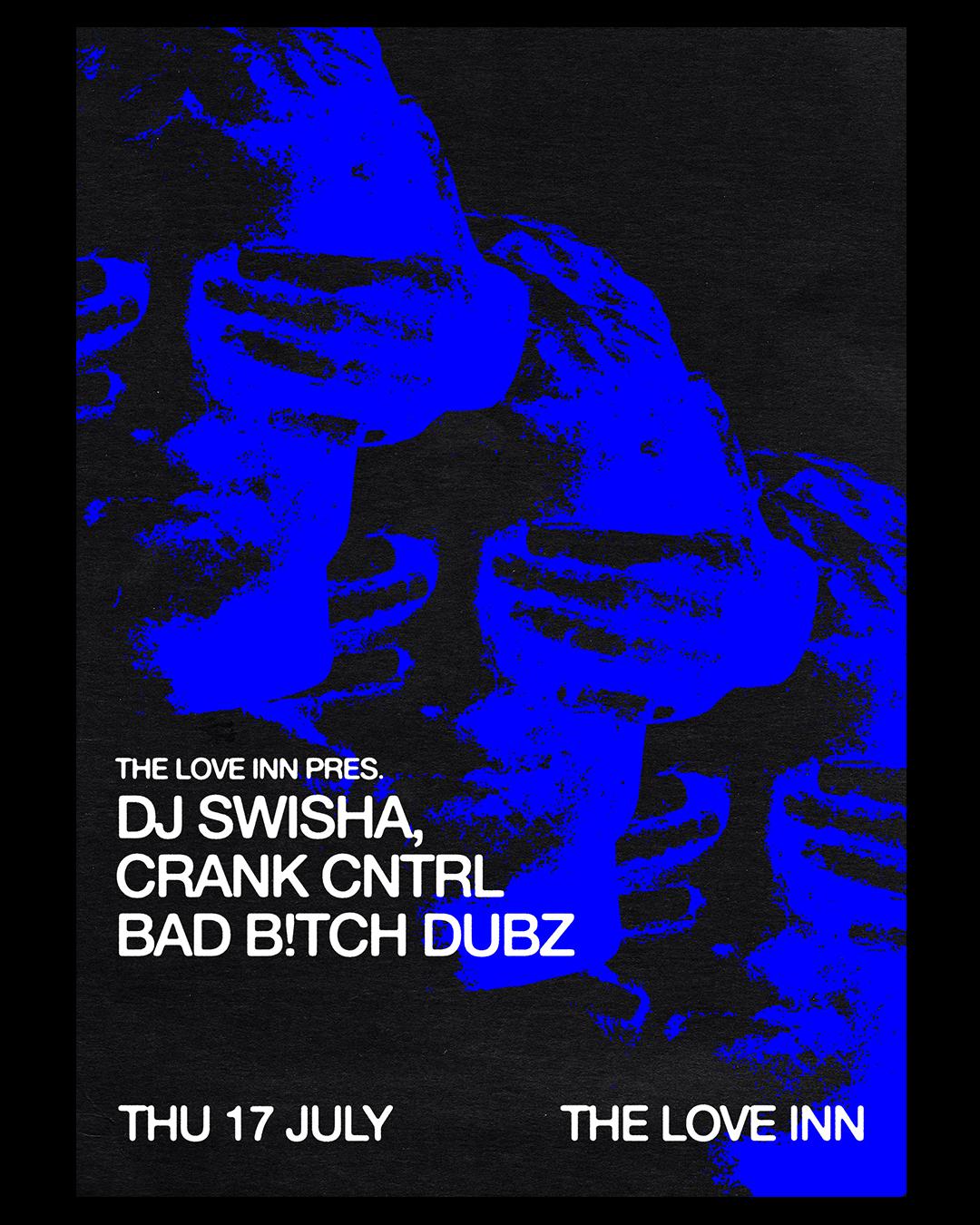 The Love Inn Pres. Dj Swisha, Crank Cntrl + Bad B!Tch Dubz