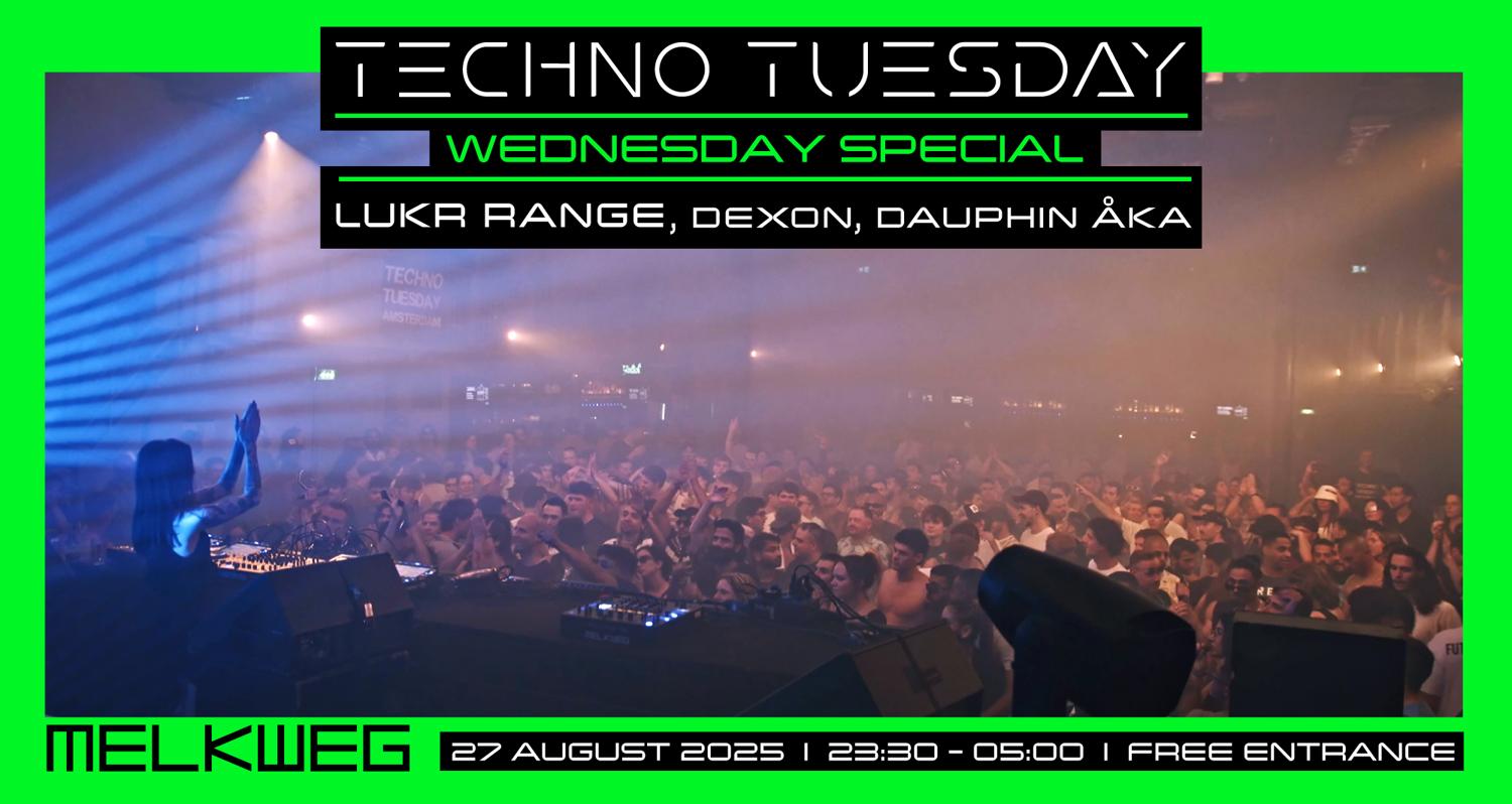 Techno Tuesday Amsterdam 'Wednesday Special', Lukr Range, Dexon, Dauphin Åka