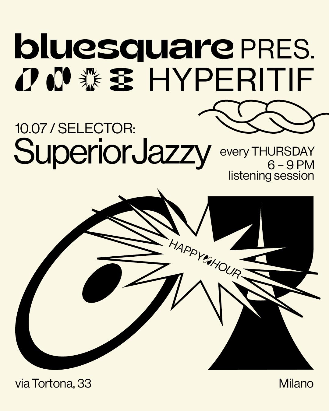 Hyperitif Pres. Superiorjazzy Dj Set *Free Entry*