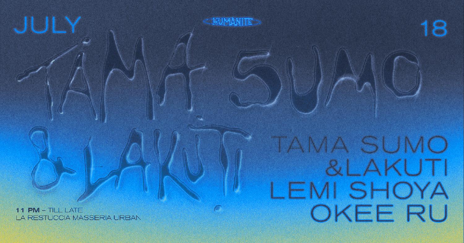 Humanite Summer Season W/ Tama Sumo & Lakuti