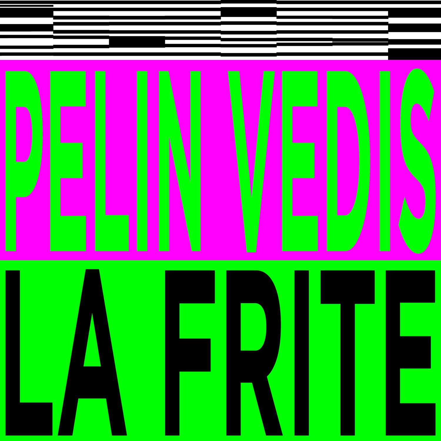 Pelin Vedis + La Frite