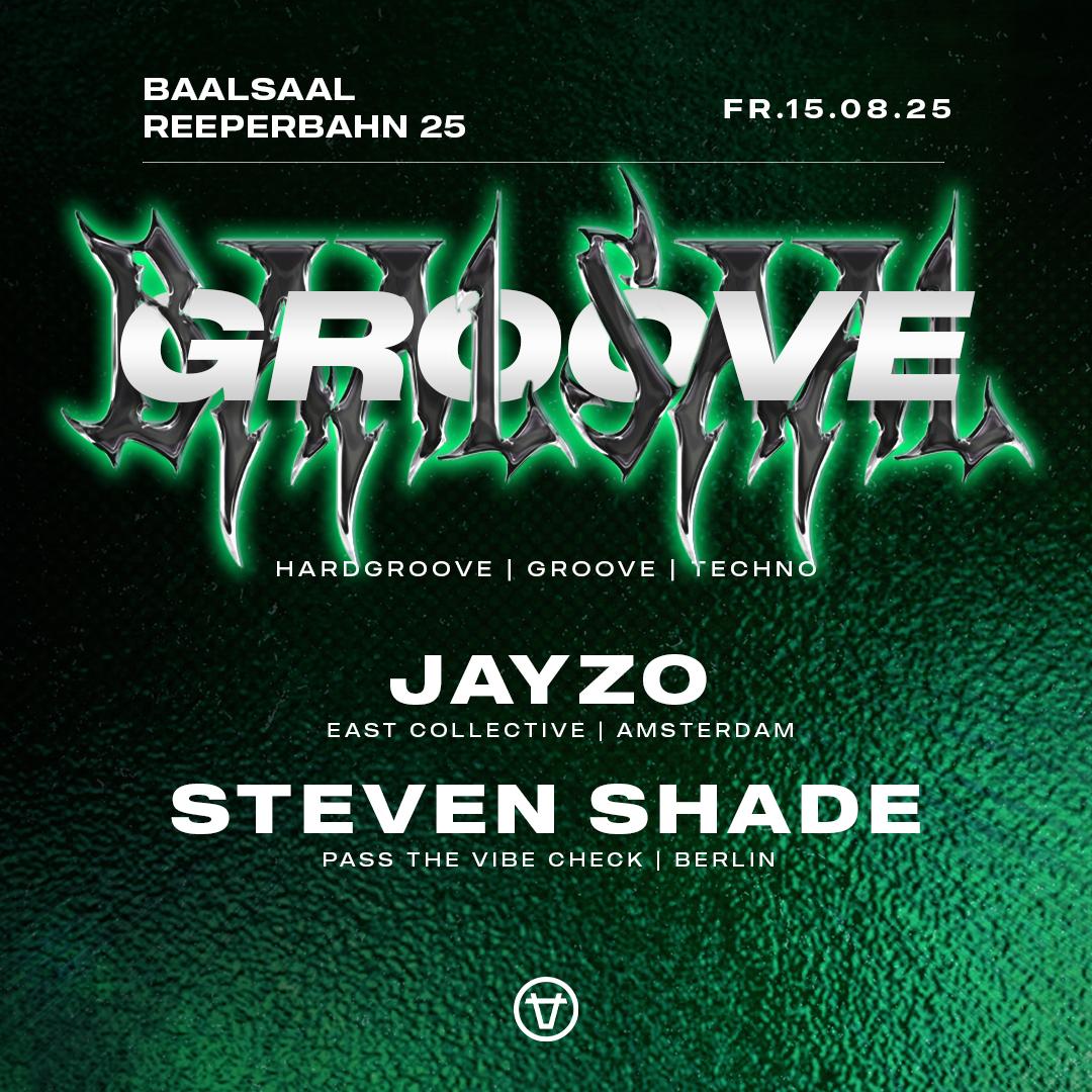 Groove W/ Jayzo (Amsterdam) & Steven Shade (Berlin)