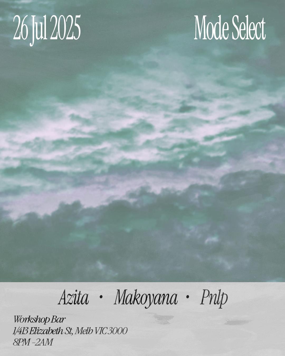 Mode Select Presents Azita, Makoyana And Pnlp
