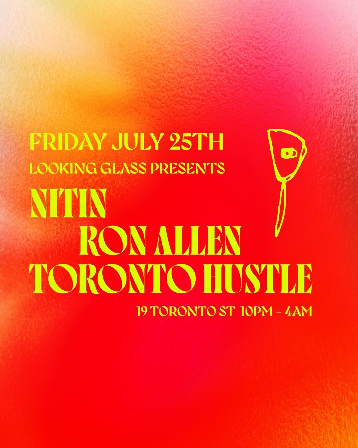 Looking Glass Presents: Nitin, Ron Allen, Toronto Hustle