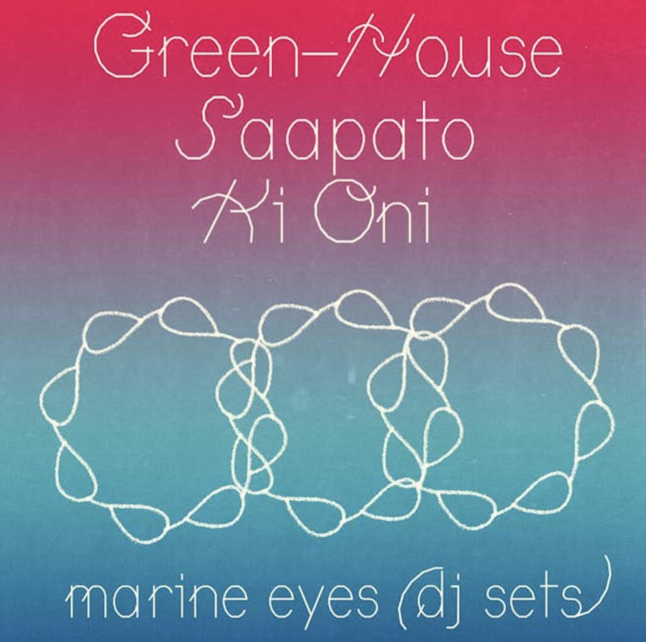 Green-House, Saapato, Ki Oni, Marine Eyes (Dj)