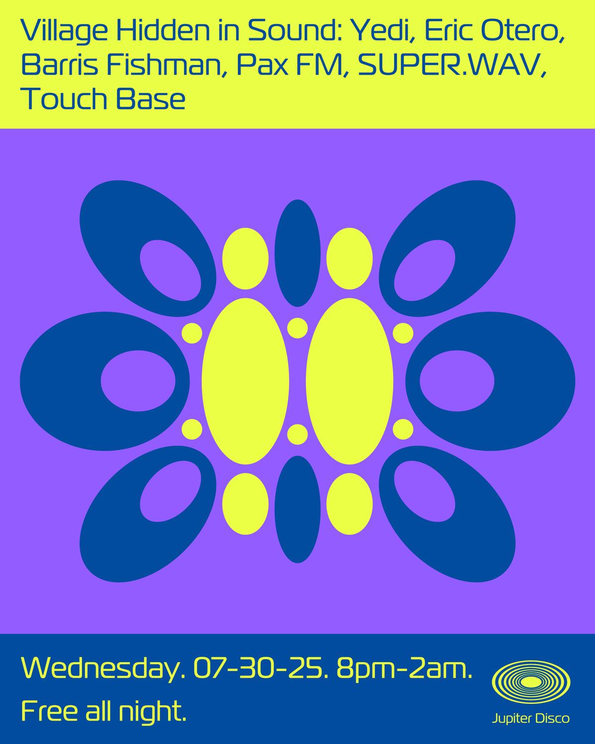 Village Hidden In Sound: Yedi, Eric Otero, Barris Fishman, Pax Fm, Super.Wav, Touch Base
