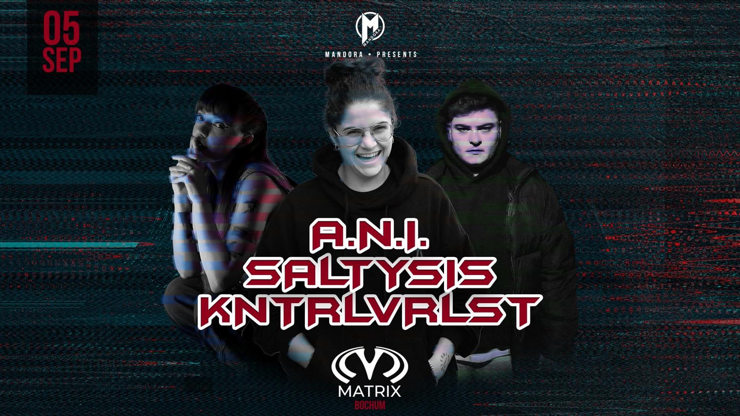 Mandora With A.N.I. - Kntrlvrlst - Saltysis & Many More - Matrix Bochum