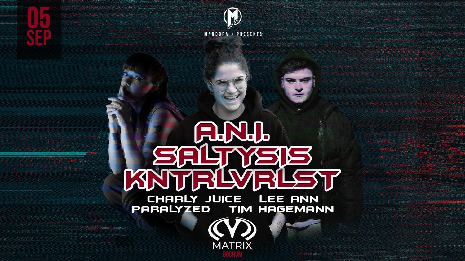 Mandora With A.N.I. - Kntrlvrlst - Saltysis & Many More - Matrix Bochum