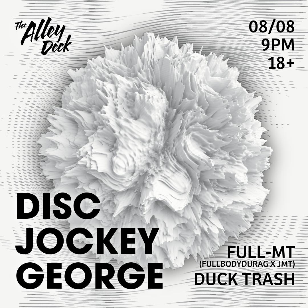 Disc Jockey George With Full-Mt (Fullbodydurag X Jmt) + Duck Trash On The Alley Deck