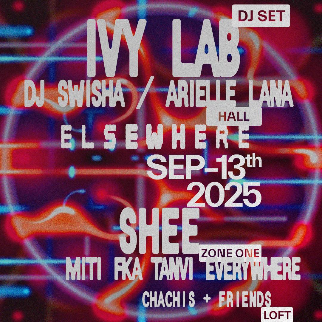 Ivy Lab (Dj Set), Shee, Dj Swisha, Arielle Lana, Miti Fka Tanvi Everywhere, Chachis + Friends
