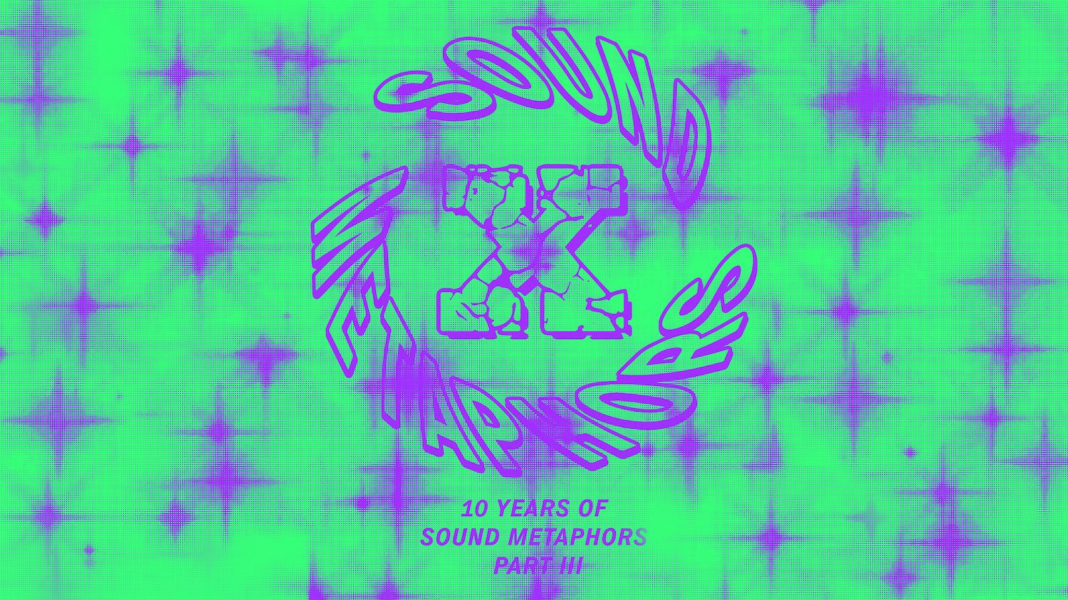 Sound Metaphors 10 Year Anniversary Part Iii