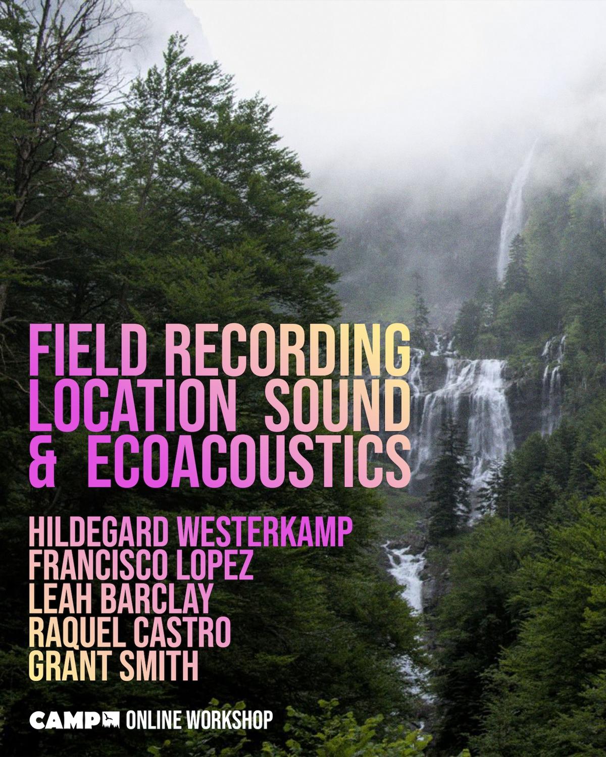 Field Recording, Location Sound & Ecoacoustics - Hildegard Westerkamp, Francisco Lopez 