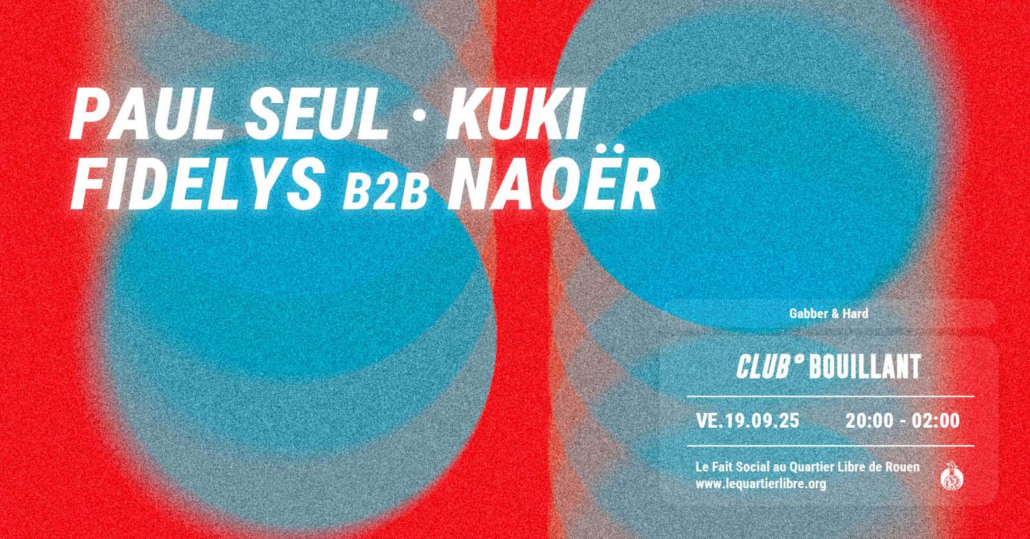 Club Bouillant - Paul Seul · Kuki · Fidelys B2B Naoër