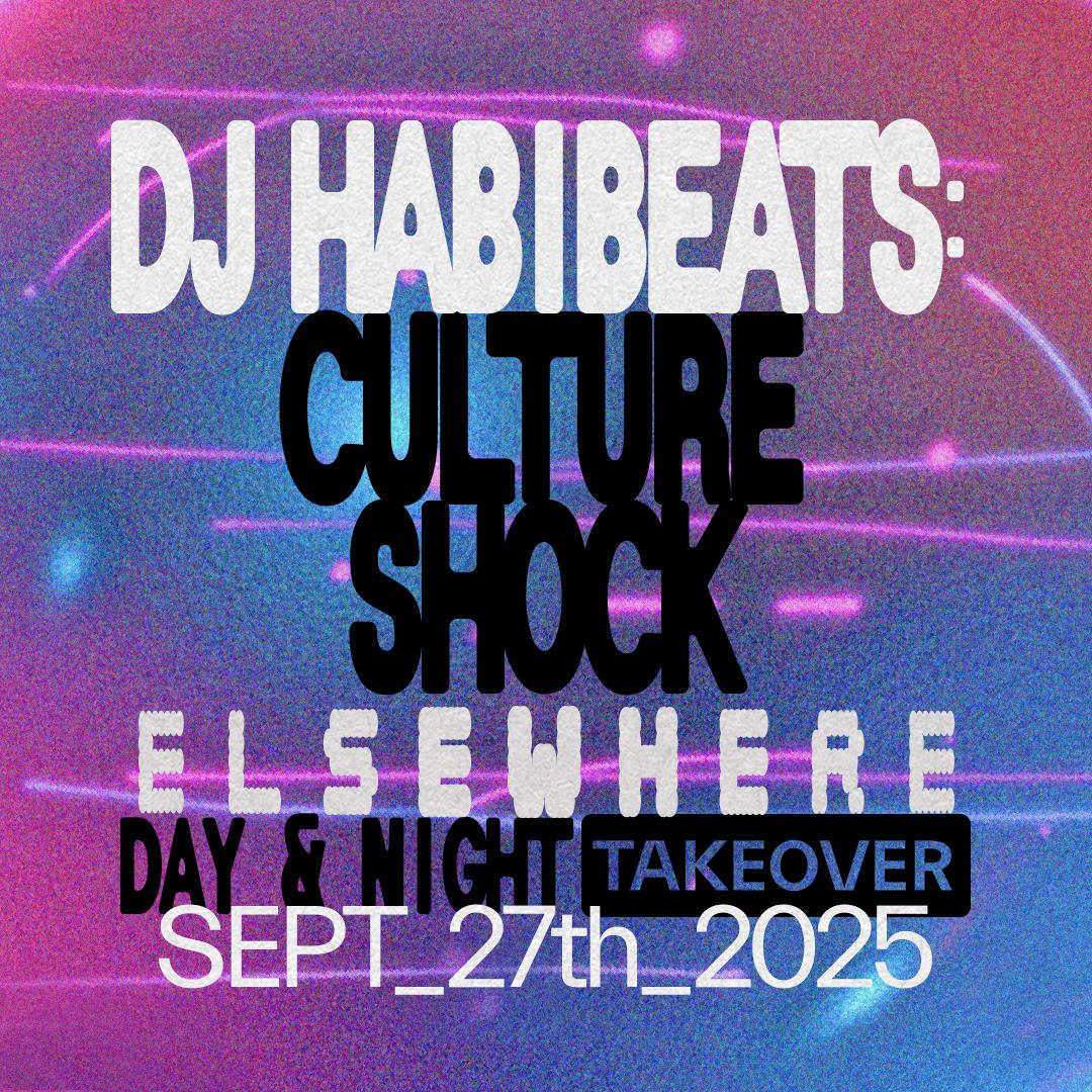 Dj Habibeats: Culture Shock Elsewhere - Day & Night Takeover