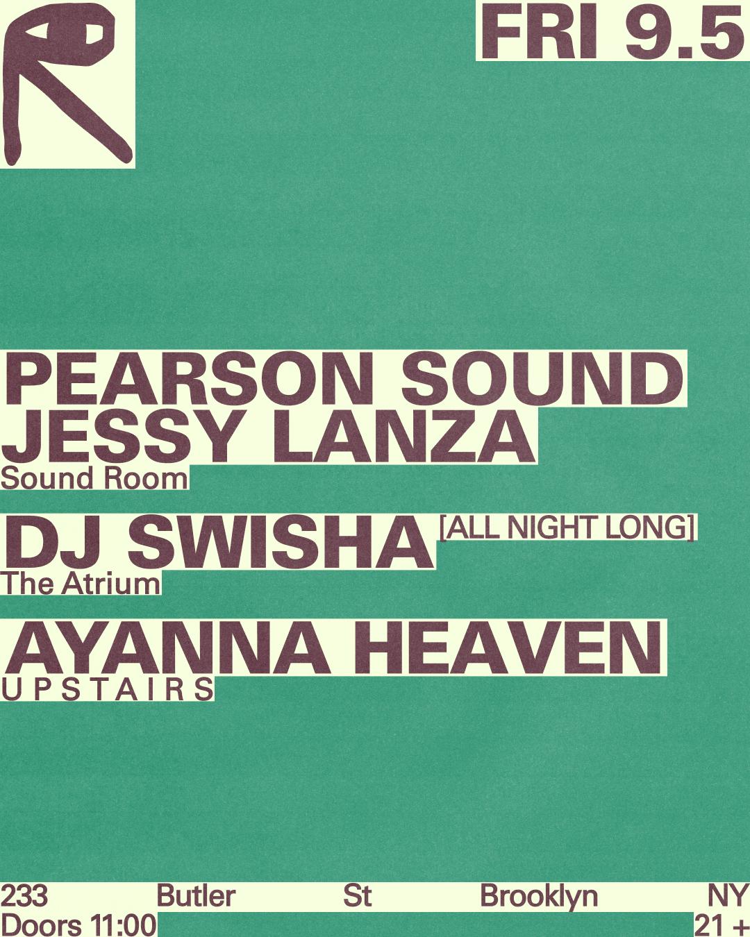 Pearson Sound + Jessy Lanza / Dj Swisha / Ayanna Heaven