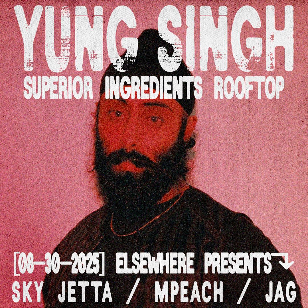 Elsewhere Presents: Yung Singh @ Superior Ingredients Rooftop W/ Sky Jetta, Mpeach, Jag