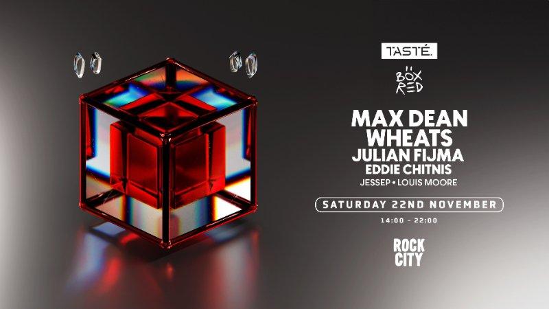 Tasté. X Box Red Presents: Max Dean, Wheats & Julian Fijma