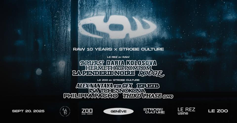 Raw 10 Years X Strobe Culture [Zoo+Rez]: Daria Kolosova + Bours? + La Penderie Noire