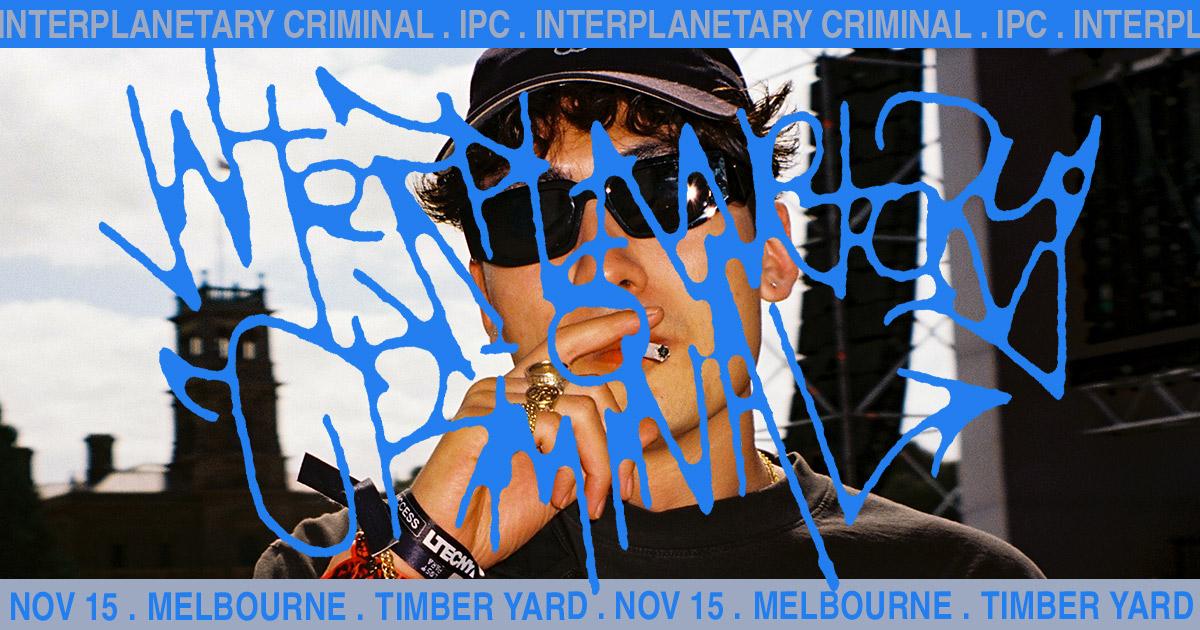 Interplanetary Criminal - Melbourne / Naarm