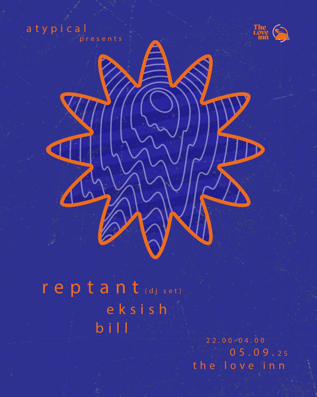 Atypical With Reptant (Dj Set), Eksish + Bill