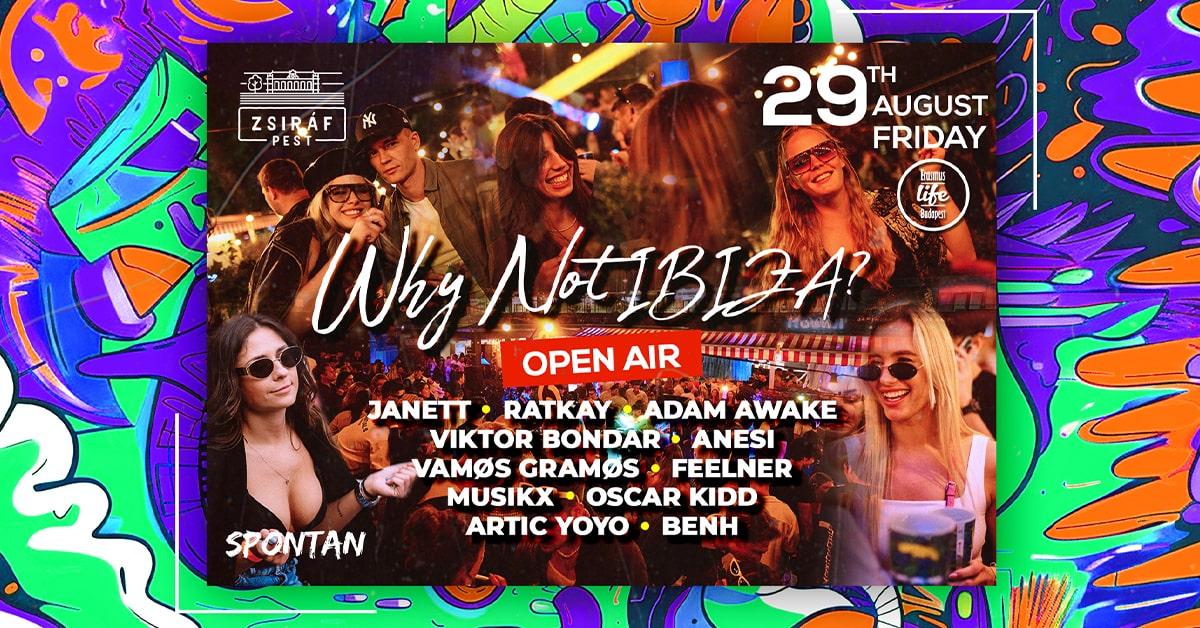 Why Not Ibiza? Open-Air House, Tech-House & Techno ✘ 29Th August, Friday Pest