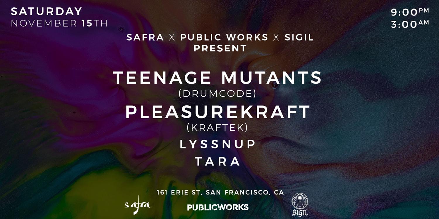Teenage Mutants & Pleasurekraft Presented By Public Works, Safra And Sigil