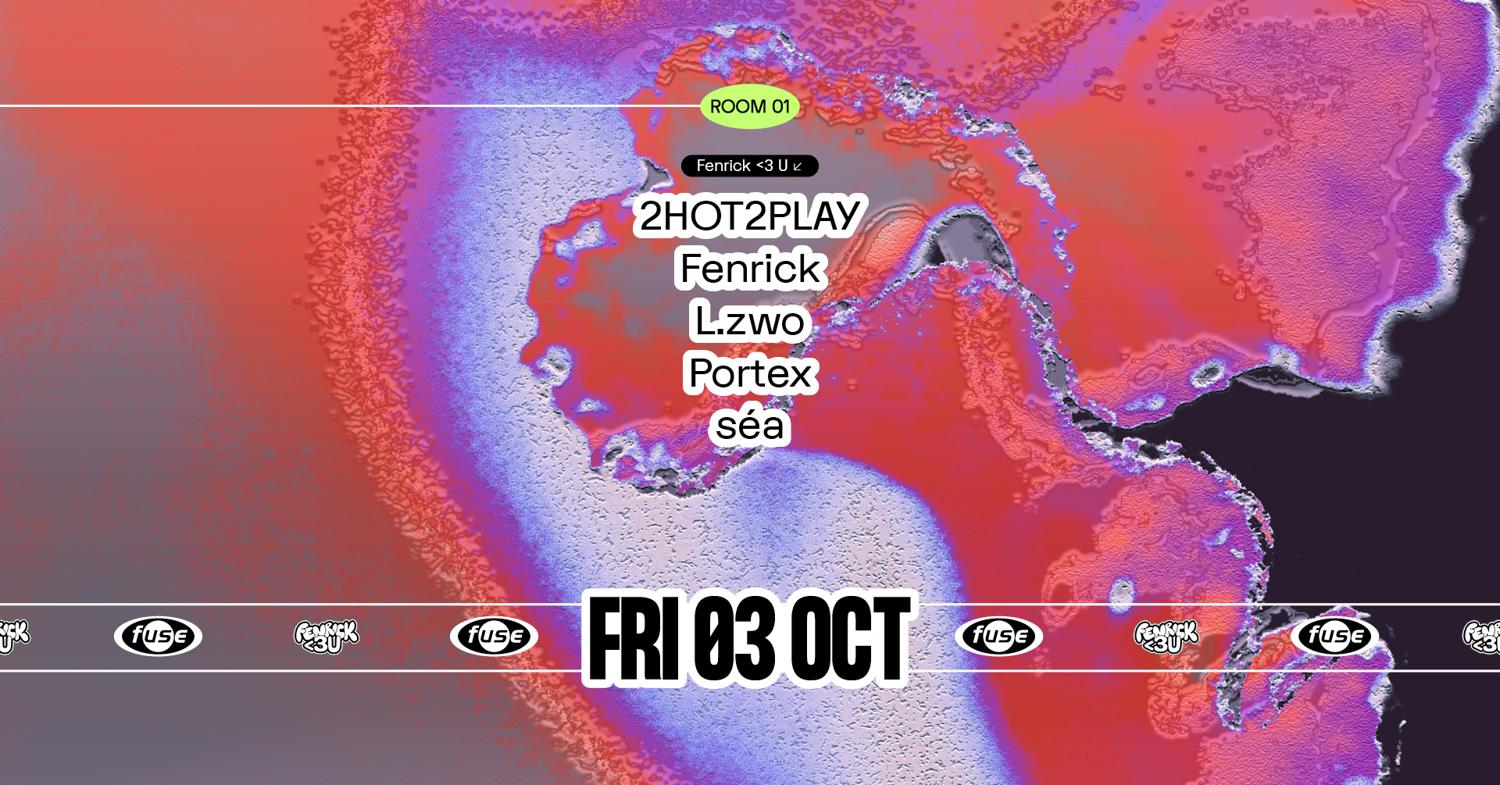 Fuse Presents: Fenrick <3 U With 2Hot2Play & L.Zwo