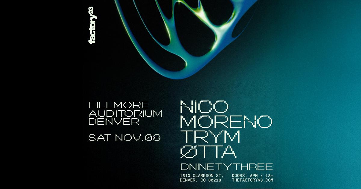 Factory 93 Presents: Nico Moreno, Trym & Øtta At Fillmore Denver