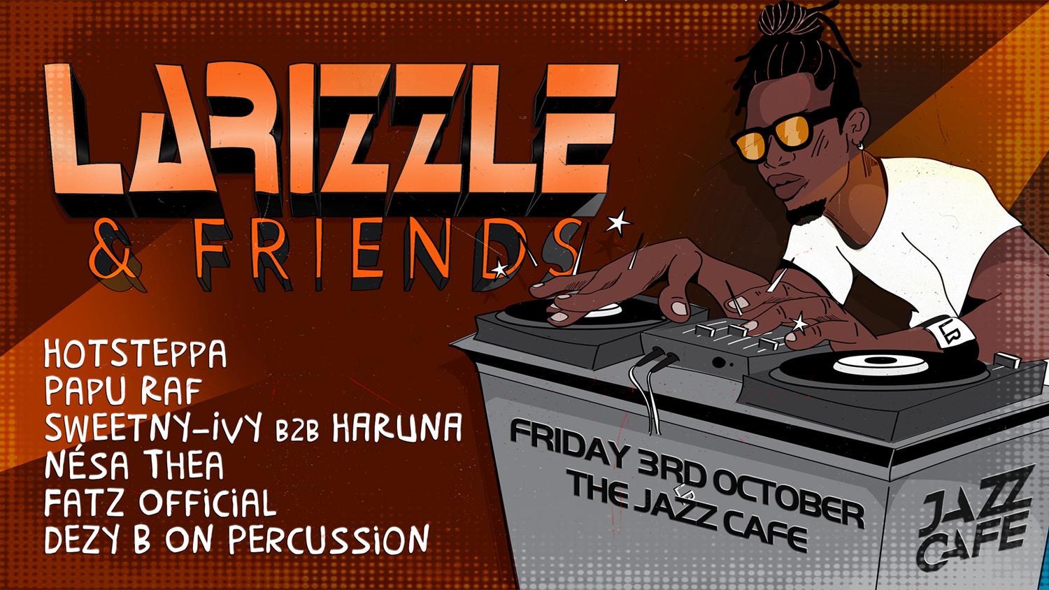 Larizzle & Friends Inc: Hotsteppa, Papu Raf, Sweetny-Ivy B2B Haruna, Nésa Thea ++More