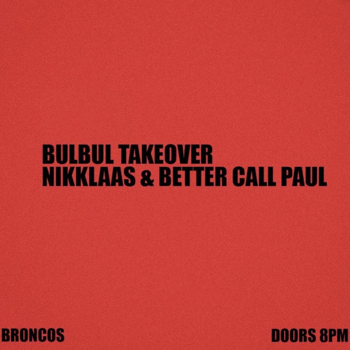 Broncos Invites Bulbul Berlin W//// Nikklaas & Better Call Paul
