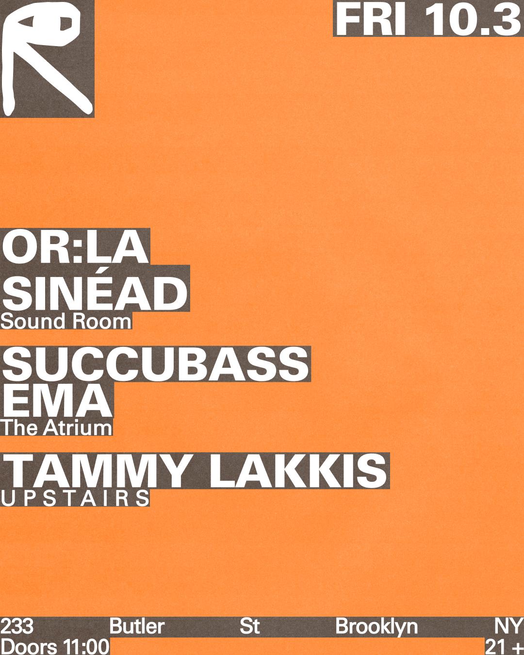 Or:La + Sinéad / Succubass + Ema / Tammy Lakkis