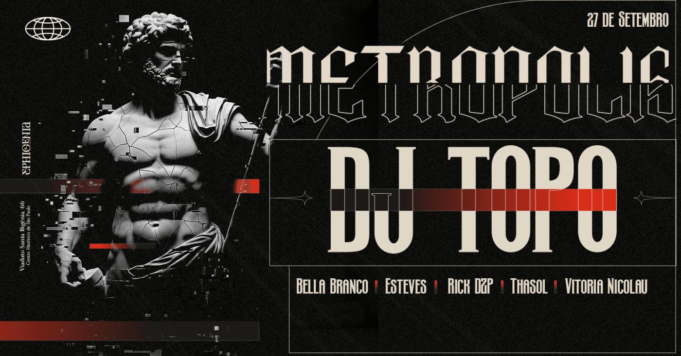 Metropolis Apresenta Dj Topo @ Ephigenia