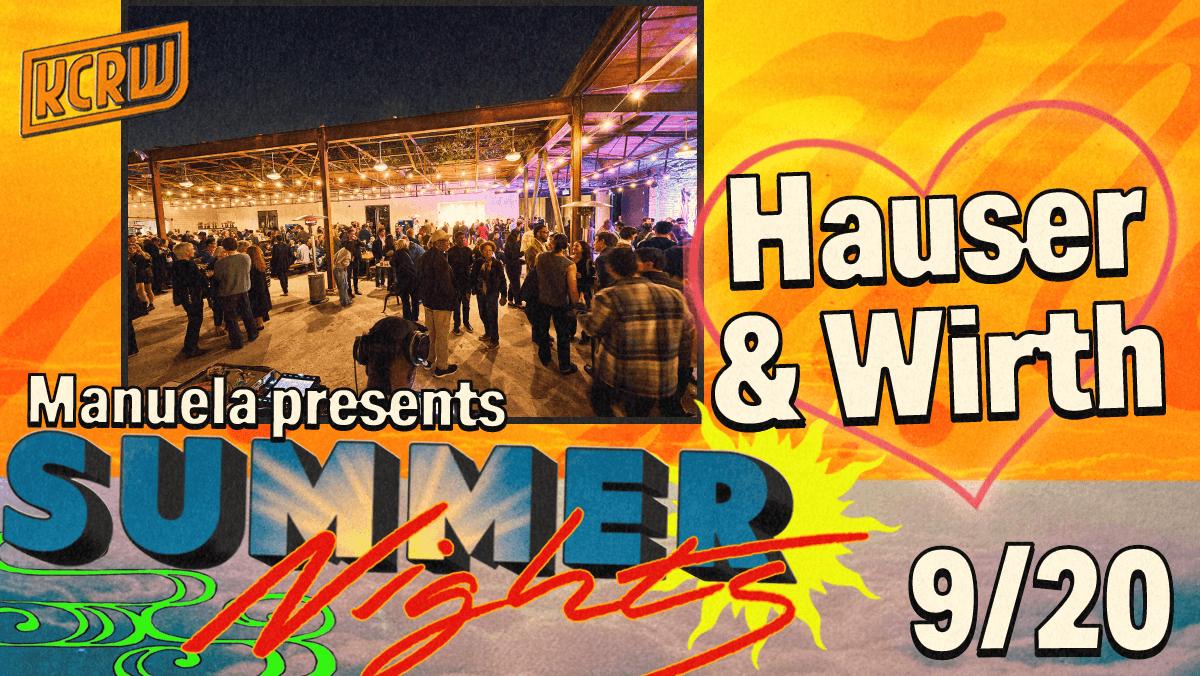 Kcrw Summer Nights With Manuela At Hauser & Wirth