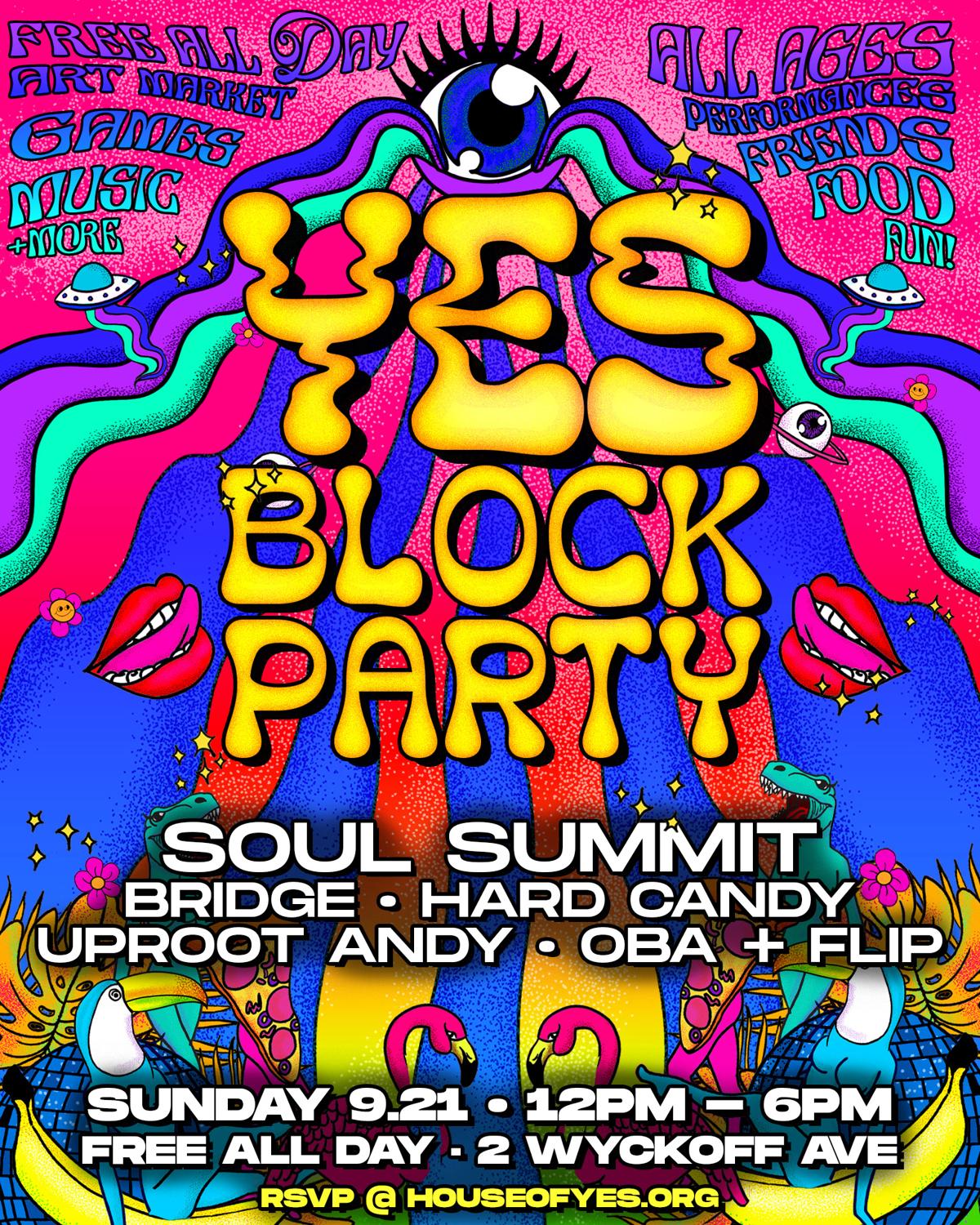 Yes! Block Party **Free All Day** Soul Summit • Uproot Andy • Bridge • Hardcandy